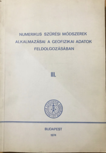 Numerikus szűrési módszerek alkalmazása a geofizikai adatok feldolgozásában III. - Szerk. Meskó Attila