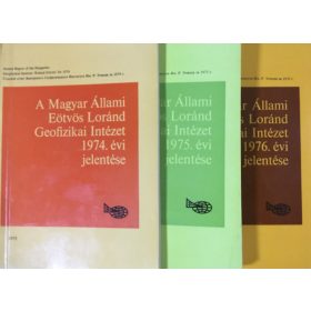   A Magyar Állami Eötvös Loránd Geofizikai intézet jelentése 1974, 1975, 1976 (3 kötet) - Szerk: Nagy Magdolna