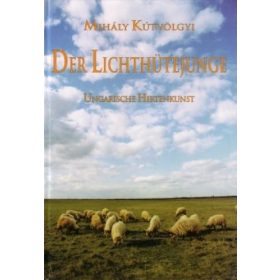   Der Lichthütejunge - Ungarische Hirtenkunst - Kútvölgyi Mihály