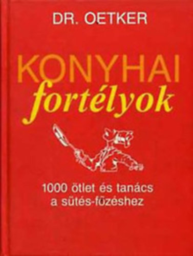 Konyhai fortélyok - 1000 ötlet és tanács a sütés-főzéshez - Dr. Oetker, Török Irén (fordító)