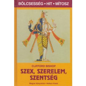   Szex, szerelem, szentség (Bölcsesség, hit, mítosz) - Clifford Bishop