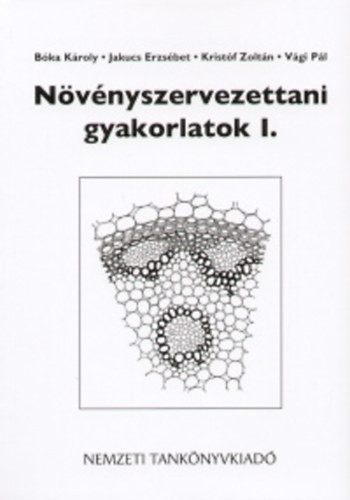 Növényszervezettani gyakorlatok I. - Bóka Károly- Jakucs Erzsébet- Kristóf Zoltán- Vági