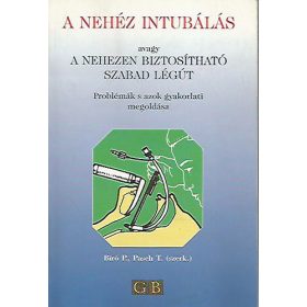   A nehéz intubálás avagy a nehezen biztosítható szabad légút (Problémák s azok gyakorlati megoldása) - Bíró P. - Pasch T.