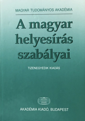 A magyar helyesírás szabályai (Tizenegyedik kiadás) - Akadémiai Kiadó