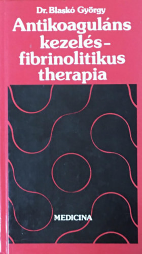 Antikoaguláns kezelés - fibrinolitikus therapia - Dr. Blaskó György