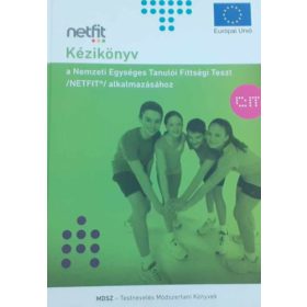   Kézikönyv a Nemzeti Egységes Tanulói Fittségi Teszt (NETFIT) alkalmazásához - Kaj Mónika, dr. Csányi Tamás, Dr. Karsai István, Marton Orsolya