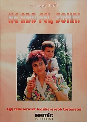 Ne add fel, soha! - Csurgay Judit