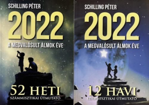 2022 - A megvalósult álmok éve - 52 heti számmisztikai útmutató + 12 havi számmisztikai útmutató - Schilling Péter