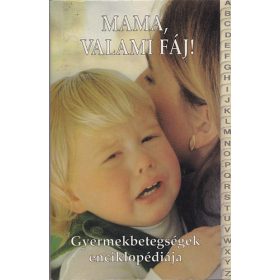   Mama, valami fáj! Gyermekbetegségek enciklopédiája - Gyakorlati kézikönyv a gyermekbetegségek felismeréséhez - Dr. Martin Edwards