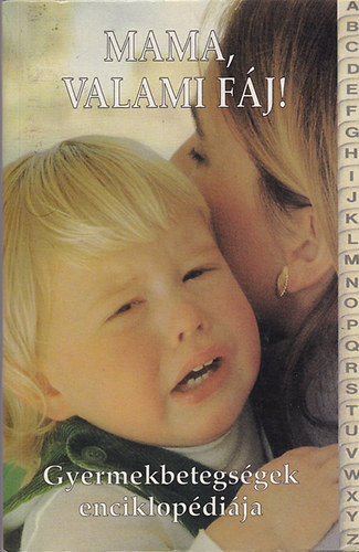 Mama, valami fáj! Gyermekbetegségek enciklopédiája - Gyakorlati kézikönyv a gyermekbetegségek felismeréséhez - Dr. Martin Edwards