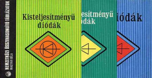 Kisteljesítményű diódák - Nagyteljesítményű diódák - Z-diódák (3 kötet) - Magyari Béla