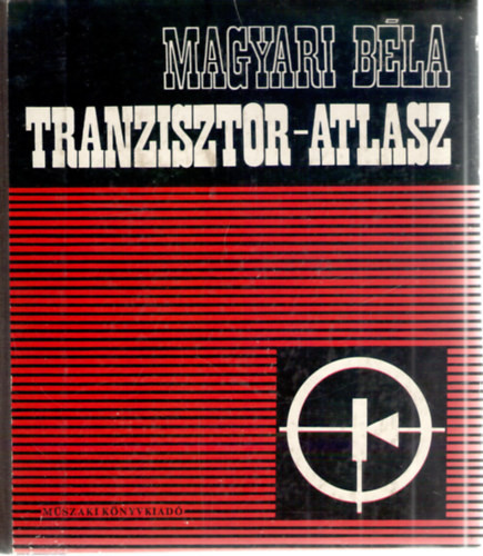 Tranzisztor-atlasz - Magyari Béla