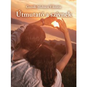 Útmutató ​a szívnek - Guzsik-Mohácsi Viktória
