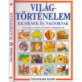   Világtörténelem kicsiknek és nagyoknak - Tények, adatok és évszámok a kőkorszaktól a számítógépek koráig - Jane Chisholm - Iain Ashman; Illusztrációk: Ian Jackson és Richard Draper
