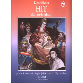   Jézus kezdettől fogva jelen van az Egyházban (Katolikus Hit és erkölcs 6. kötet) - 