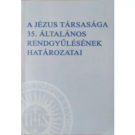  A Jézus Társasága 35. Általános Rendgyűlésének határozatai - P. Nemeshegyi Péter S.J. (szerk.)