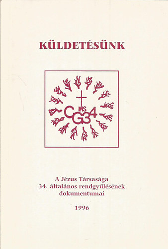 Küldetésünk - A Jézus Társaság 34. általános rendgyűlésének dokumentumai (1996) - 