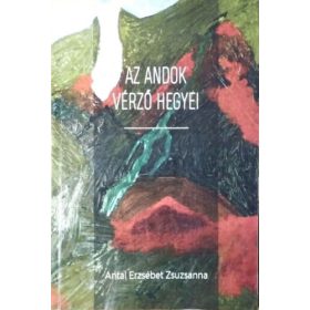 Az Andok vérző hegyei - Antal Erzsébet Zsuzsanna