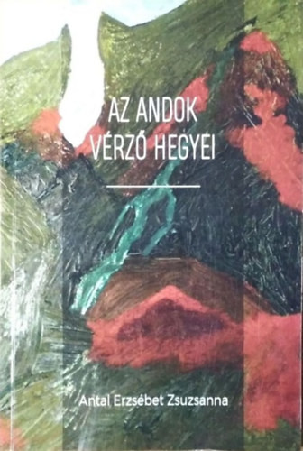 Az Andok vérző hegyei - Antal Erzsébet Zsuzsanna