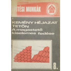   Kemény héjazat tetőn - A magastető kiselemes fedése - Messinger Géza (szerk.)