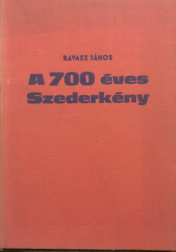 A 700 éves Szederkény - Ravasz János