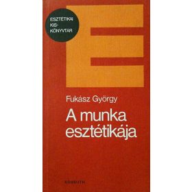 A munka esztétikája - Fukász György