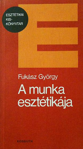 A munka esztétikája - Fukász György
