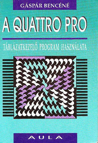 A Quattro Pro táblázatkezelő program használata - Gáspár Bencéné