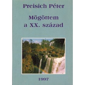 Mögöttem a XX. század - Preisich Péter