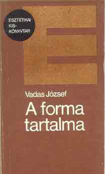 A forma tartalma (Esztétikai Kiskönyvtár) - Vadas József