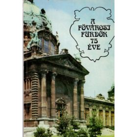A fővárosi fürdők 75 éve - Dr. Beck Béla (szerk.)