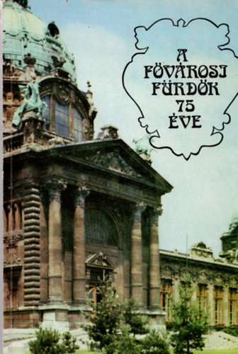 A fővárosi fürdők 75 éve - Dr. Beck Béla (szerk.)