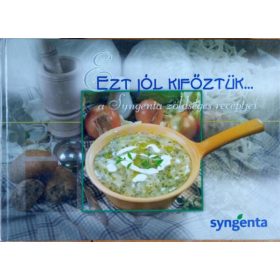   Ezt jól kifőztük- A Syngenta zöldséges receptjei - Dr. Barna György