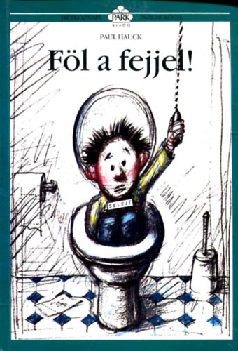 Föl a fejjel! - Paul Hauck