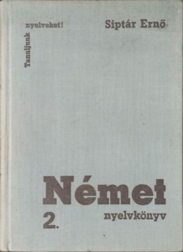 Német nyelvkönyv 2. - (Tanuljunk nyelveket!) - Dr. Siptár Ernő