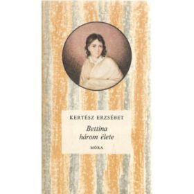 Bettina három élete - Kertész Erzsébet