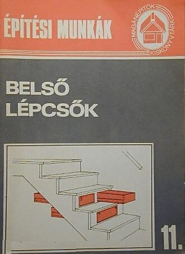 Belső lépcsők (Magánépítők Kiskönyvtára 11.) - Bathóné Dr. Messinger Ágnes