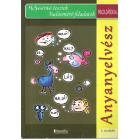   Anyanyelvész - Helyesírási tesztek Tudásmérő feladatok megoldásokkal 5. osztálytól - Dr. Juhász Attiláné