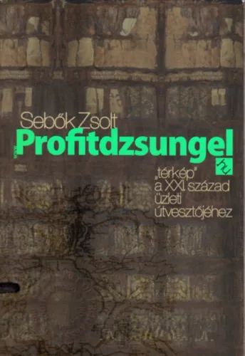 Profitdzsungel - "térkép" a XXI. század üzleti útvesztőjéhez - Sebők Zsolt