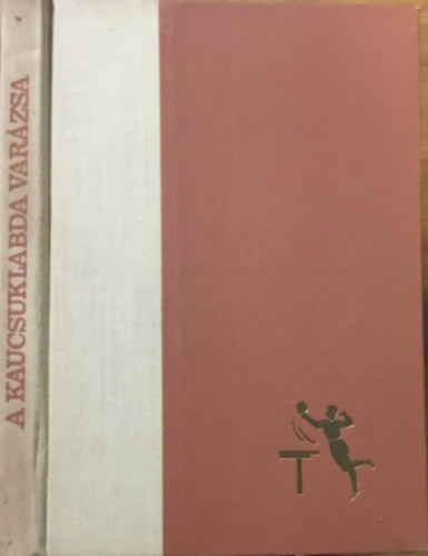 A kaucsuklabda varázsa - Sidó Ferenc