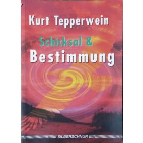 Schicksal und Bestimmung - Kurt Tepperwein