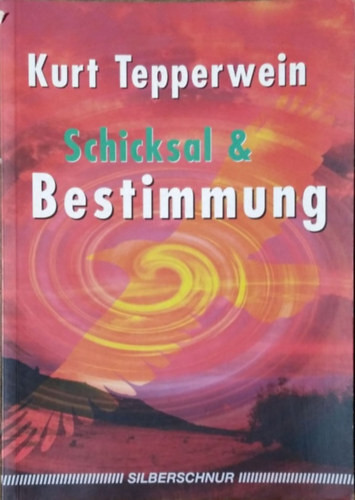 Schicksal und Bestimmung - Kurt Tepperwein