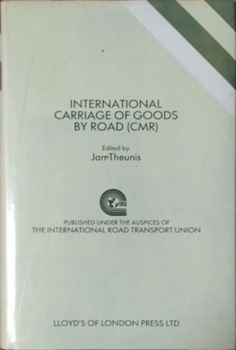 International Carriage of Goods by Road (CMR) - Jan Theunis (ed.)