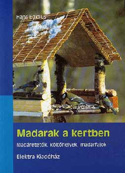 Madarak a kertben-Madáretetők, költőhelyek, madárfajok - Hans Egidius
