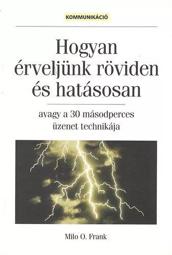 Hogyan érveljünk röviden és hatásosan - Milo O. Frank
