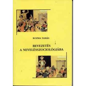 Bevezetés a nevelésszociológiába - Kozma Tamás