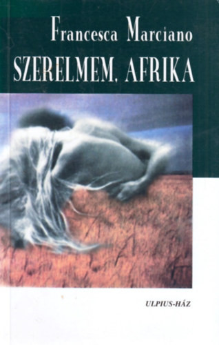 Szerelmem, Afrika - Francesca Marciano