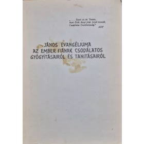   János Evangéliuma - Az ember fiának csodálatos gyógyításairól és tanításairól - 