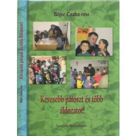   Kevesebb pátoszt és több áldozatot! - DEDIKÁLT! - Böjte Csaba