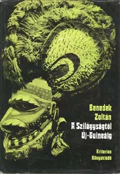 A Szilágyságtól Új-Guineáig - Benedek Zoltán